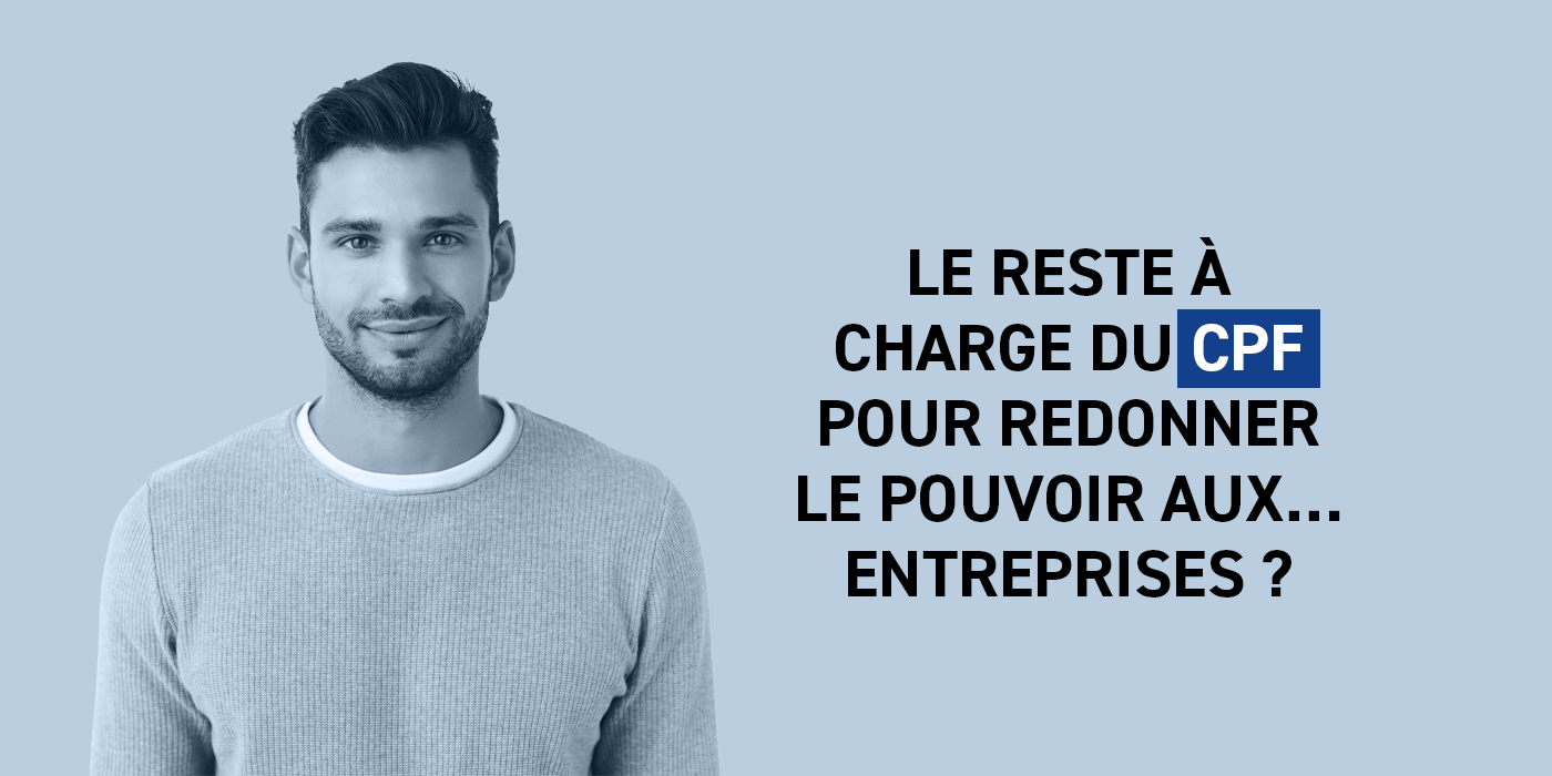 Le reste à charge du CPF pour redonner le pouvoir aux …entreprises ?