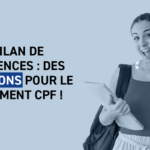 VAE et bilan de compétences : des évolutions pour le financement CPF ! bilan-competences